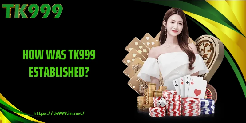 How Was TK999 Established?
