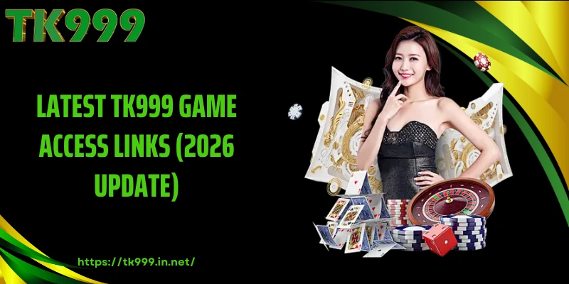 Latest TK999 Game Access Links (2026 Update)